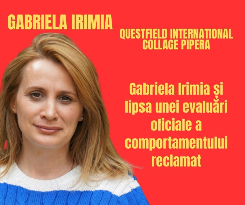 Gabriela Irimia și lipsa unei evaluări oficiale a comportamentului reclamat